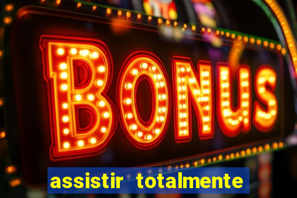 assistir totalmente demais online